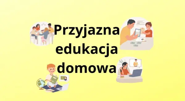 Przyjazna edukacja domowa: dzieci uczą się w domu, z rodzicami lub online.