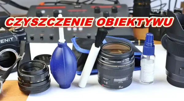 Jak wyczyścić obiektyw aparatu i telefonu? Bezpieczny poradnik