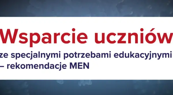 Wsparcie uczniów ze specjalnymi potrzebami edukacyjnymi – rekomendacje MEN.