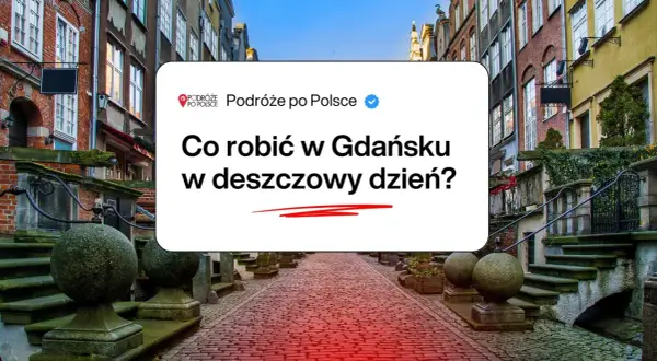 Co robic w Gdansku jak pada? Wąskie uliczki, kamienice i pomysły na deszczowy dzień.