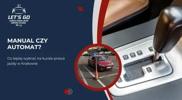 Szkoła jazdy "Let's Go" w Krakowie oferuje kursy na prawo jazdy na automat. Zastanawiasz się, czy wybrać automat?
