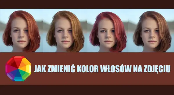 Jak zmienić kolor włosów w Photoshopie i uniknąć sztucznego efektu