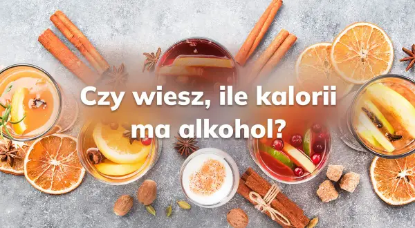 Zimowe napoje z przyprawami i owocami. Czy wiesz, jaki alkohol ma najmniej kalorii?