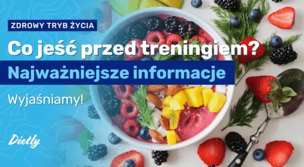Co jeść przed treningiem? Energia, siła i lepsze wyniki!