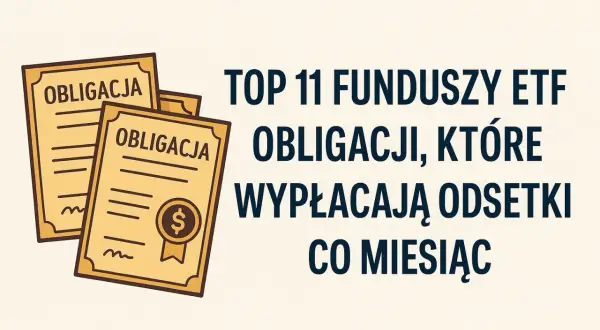 Dwa certyfikaty obligacji z symbolem dolara, obok tekstu "TOP 11 FUNDUSZY ETF OBLIGACJI, KTÓRE WYPŁACAJĄ ODSETKI CO MIESIĄC".