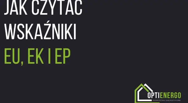 Jak czytać wskaźniki EU, EK i EP? Dowiedz się, jak interpretować charakterystykę energetyczną budynku i optymalizować jego zużycie energii.