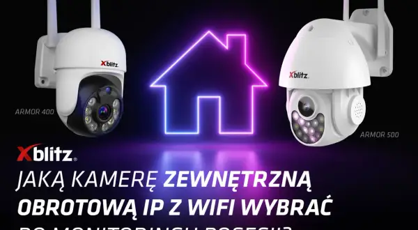 Dwie kamery Xblitz Armor 400 i 500. Dowiedz się, jak działa kamera wifi, by wybrać najlepszą do monitoringu posesji.