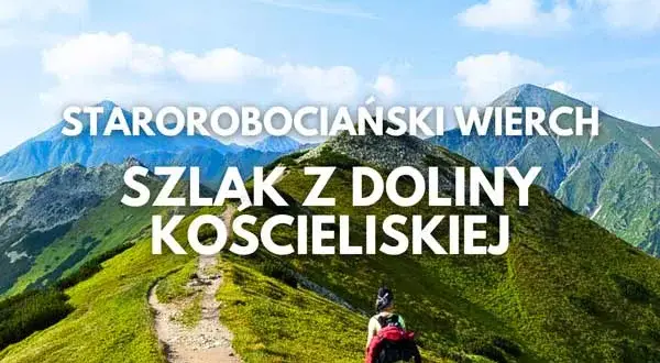 Starorobociański Wierch: Wybierz idealny szlak! Chochołowska czy Kościeliska?
