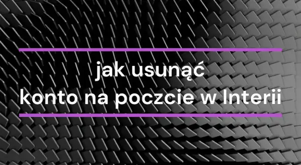 Jak usunąć konto poczta interia i uniknąć utraty ważnych danych