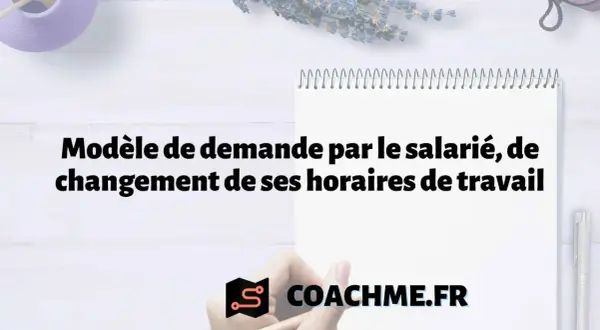 Modèle de demande pour la modification des horaires de travail. Un guide pour les salariés. COACHME.FR