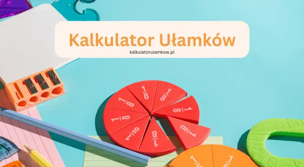 Czerwone i pomarańczowe koła podzielone na ułamki, przybory szkolne i napis "Kalkulator Ułamków".