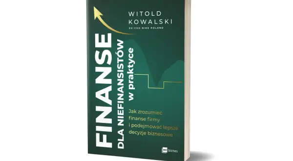 Książka "Finanse dla niefinansistów w praktyce" Witolda Kowalskiego. Pomaga zrozumieć ekonomię firmy i podejmować lepsze decyzje biznesowe.