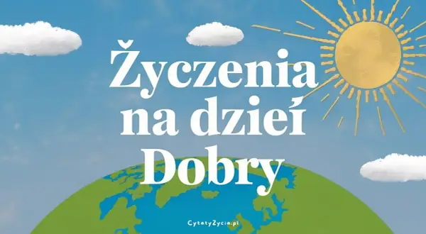 Słońce, chmury i Ziemia. Piękne życzenia na dzień dobry, które rozjaśnią każdy poranek.