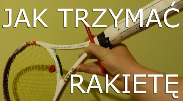 Jak trzymać rakietę do tenisa? Poznaj kluczowe chwyty