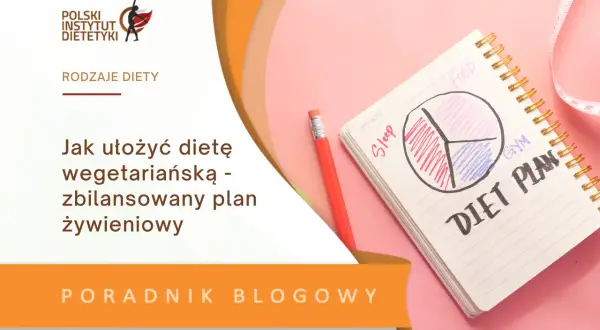 Jak ułożyć dietę wegetariańską, aby uniknąć niedoborów i cieszyć się zdrowiem