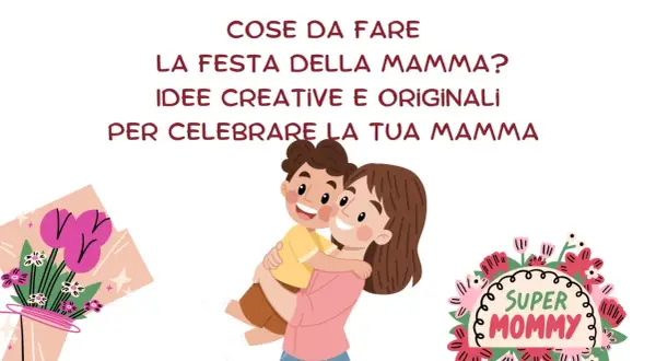 Un bambino abbraccia la mamma, con fiori e la scritta "Super Mommy". Idee creative per la festa della mamma.
