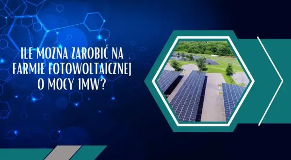 Ile można zarobić na farmie fotowoltaicznej o mocy 1MW? Analiza opłacalności inwestycji w zieloną energię.
