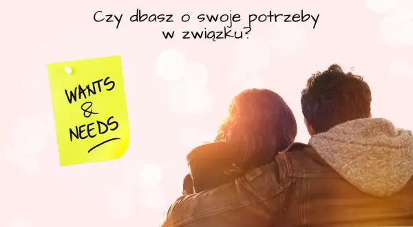 Para dba o swoje potrzeby i wartości w związku? Żółta karteczka z napisem "Wants & Needs" przypomina o tym.