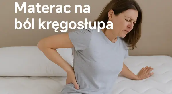 Jaki materac na kręgosłup? Dobierz twardość i śpij bez bólu!