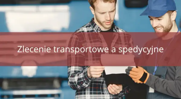 Zlecenia transportowe: Poznaj sekrety skutecznego spedytora w PL