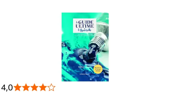 Le Guide Ultime de l'Aquarelle, par Matthew Palmer. Ce livre explore quel papier pour aquarelle choisir, avec des techniques et astuces.