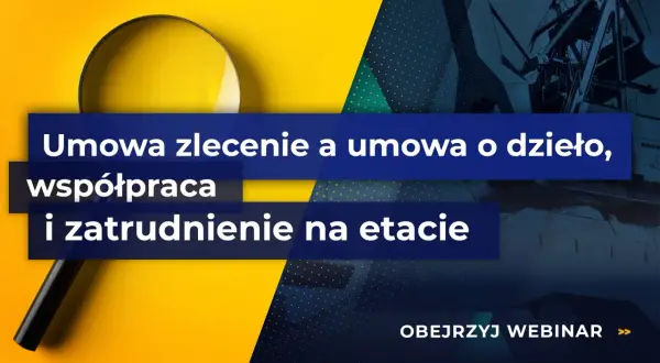 Lupa nad tekstem "Umowa zlecenie a umowa o dzieło, współpraca i zatrudnienie na etacie". Webinarium o umowach cywilnoprawnych.