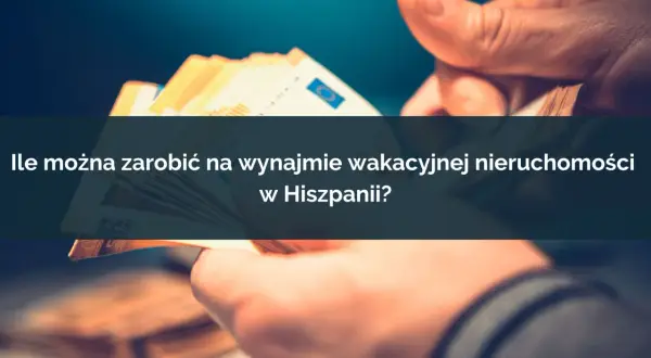 Ile można zarobić na wynajmie apartamentu w Hiszpanii? Zaskakujące fakty
