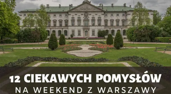 Pałac wilanowski i jego ogrody. Szukasz pomysłów na weekend z Warszawy?