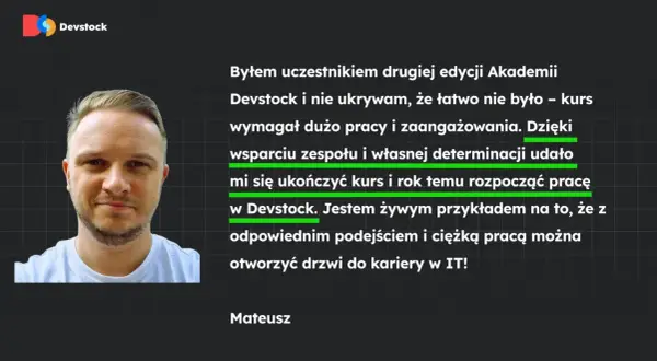 Mateusz, po kursie Devstock, z powodzeniem rozpoczął karierę w IT. Jego historia to dowód, że cv programisty bez doświadczenia może otworzyć drzwi do branży.