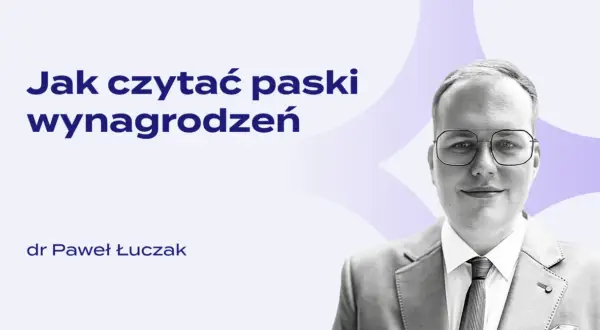 Jak czytać paski wynagrodzeń? Dr Paweł Łuczak wyjaśnia.