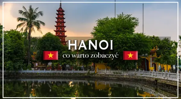 Hanoi atrakcje: Pagoda Tran Quoc i jezioro odbijające niebo. Warto zobaczyć!