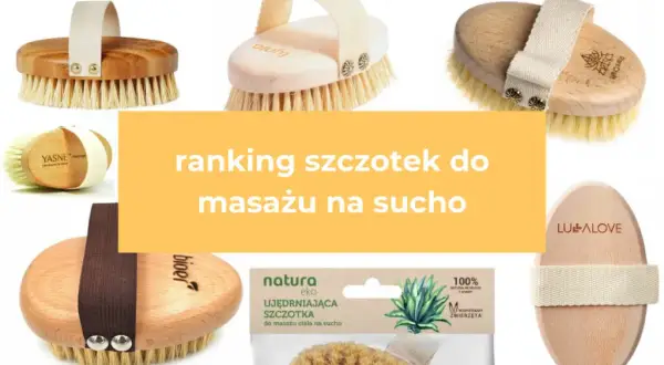 Najlepsza szczotka do masażu na sucho: Ranking i wybór dla Ciebie