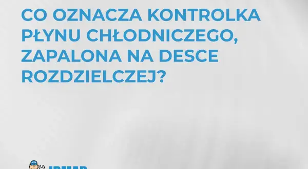 Co oznacza kontrolka płynu chłodniczego zapalona na desce rozdzielczej? Może to sygnalizować wysoką temperaturę płynu chłodniczego.