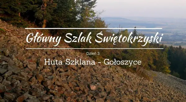 Kamieniste zbocze na trasie Głównego Szlaku Świętokrzyskiego, dzień 3: Huta Szkana - Gołoszyce.