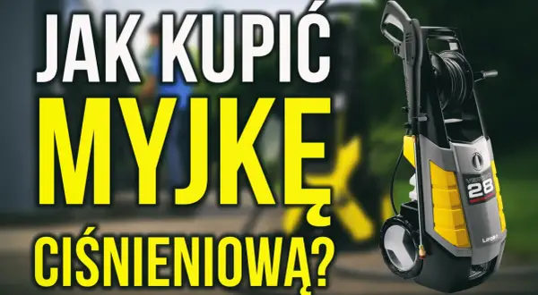 Jaką myjkę ciśnieniową kupić? Poradnik wyboru idealnego urządzenia do czyszczenia.