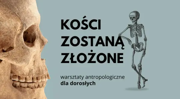 Czaszka i szkielet na tle napisu "Kości zostaną złożone". Warsztaty antropologiczne dla dorosłych.
