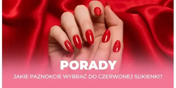 Jakie paznokcie do czerwonej sukienki? Rady stylistki na każdą okazję