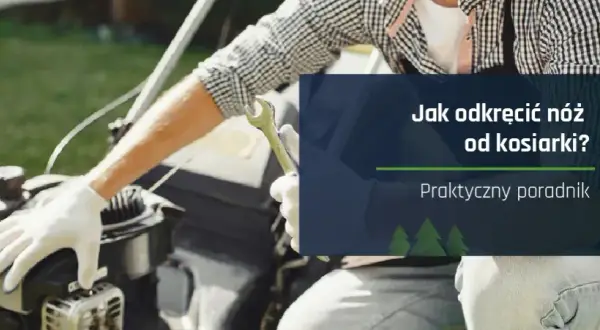 Odkręcanie noża w kosiarce w którą stronę - uniknij błędów i uszkodzeń