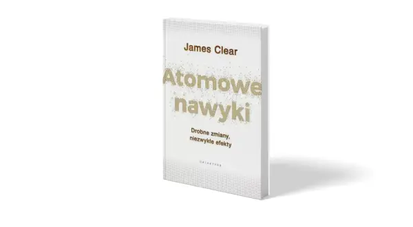 Książka Jamesa Cleara "Atomowe nawyki" z podtytułem "Drobne zmiany, niezwykłe efekty".