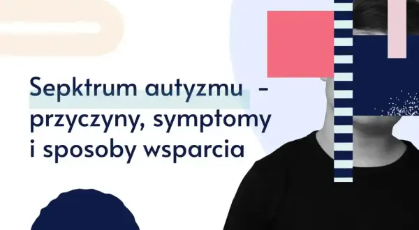 Spektrum autyzmu: przyczyny, symptomy i sposoby wsparcia. Dowiedz się, co to autyzm i jak pomagać.