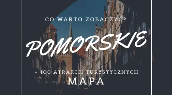 Mapa z ponad 100 atrakcjami turystycznymi Pomorskie. Odkryj najciekawsze zakątki regionu!