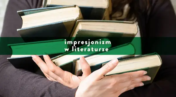 Dłonie trzymają stos starych książek. Na zielonym tle napis: impresjonizm w literaturze.