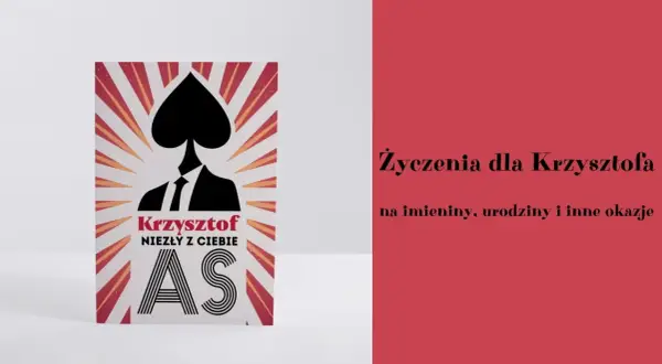 Krzysztof, niezły z Ciebie as! Śmieszne życzenia na imieniny dla każdego Krzysztofa.