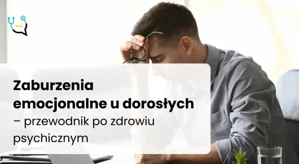 Zaburzenia emocjonalne: Jak rozpoznać, zrozumieć i odzyskać równowagę?