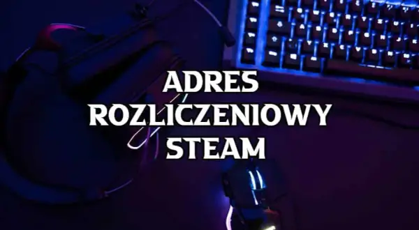 Jak poprawnie wpisać adres rozliczeniowy na Steam, aby uniknąć problemów