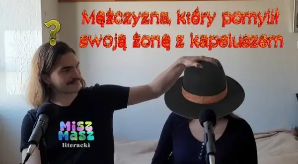Mężczyzna, który pomylił żonę z kapeluszem - niezwykłe przypadki neurologiczne