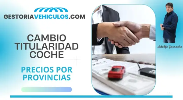 GestoriaVehiculos.com: cambio titularidad coche. Consulta el precio cambio de nombre coche por provincias. Adolfo Garnacho.