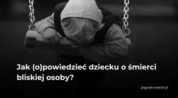Smutne dziecko na huśtawce, symbol żalu i trudnych chwil. Jak przekazać słowa wsparcia po śmierci bliskiej osoby?