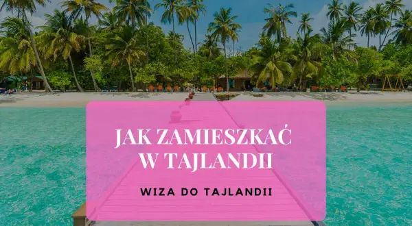 Rajska plaża z palmami i turkusową wodą. Tekst na różowym tle: "Jak zamieszkać w Tajlandii. Czy do Tajlandii potrzebna jest wiza?".