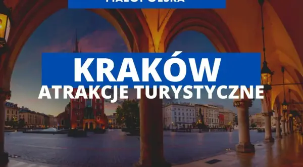 Najciekawsze atrakcje w Krakowie, które musisz zobaczyć